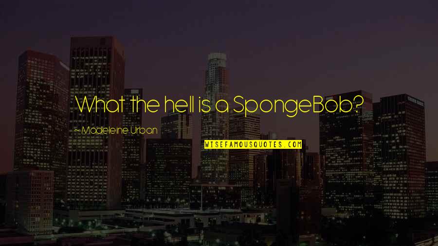 Starburst Candy Quotes By Madeleine Urban: What the hell is a SpongeBob?