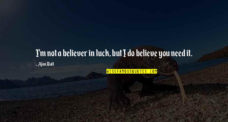 Starburst Quotes Quotes By Alan Ball: I'm not a believer in luck, but I