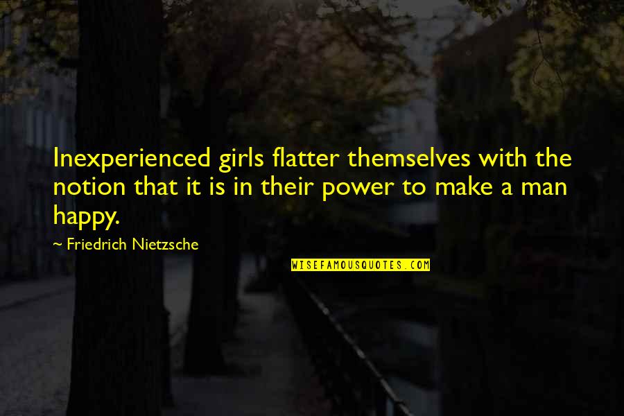 Starbust Quotes By Friedrich Nietzsche: Inexperienced girls flatter themselves with the notion that