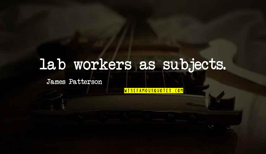 Starbust Quotes By James Patterson: lab workers as subjects.