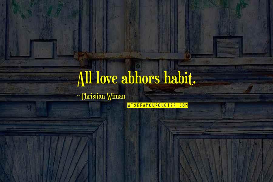 Starcatcher Healthcare Quotes By Christian Wiman: All love abhors habit. Starcatcher Healthcare Quotes By Christian Wiman: All love abhors habit.