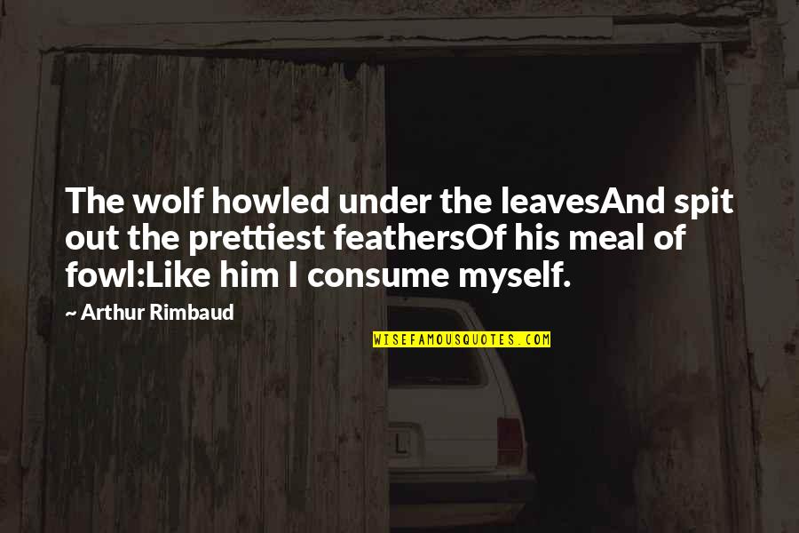 Starcatchers Trilogy Quotes By Arthur Rimbaud: The wolf howled under the leavesAnd spit out Starcatchers Trilogy Quotes By Arthur Rimbaud: The wolf howled under the leavesAnd spit out