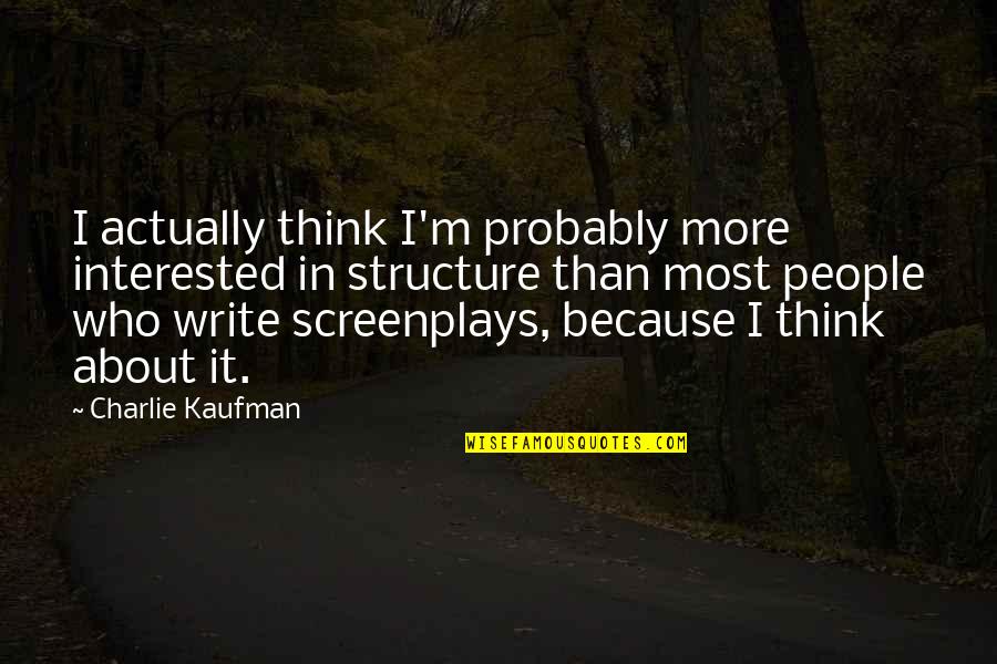 Starcatchers Trilogy Quotes By Charlie Kaufman: I actually think I'm probably more interested in Starcatchers Trilogy Quotes By Charlie Kaufman: I actually think I'm probably more interested in