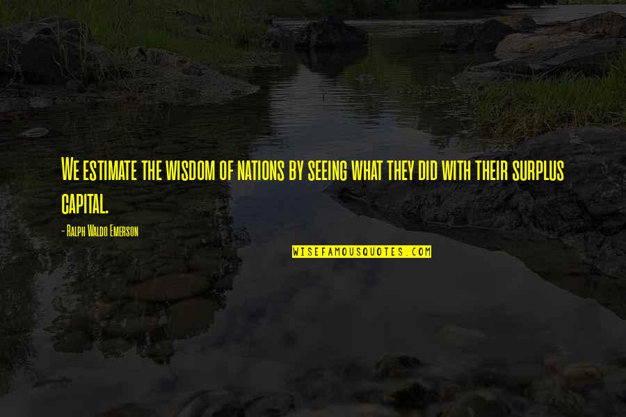 Starcatchers Trilogy Quotes By Ralph Waldo Emerson: We estimate the wisdom of nations by seeing Starcatchers Trilogy Quotes By Ralph Waldo Emerson: We estimate the wisdom of nations by seeing