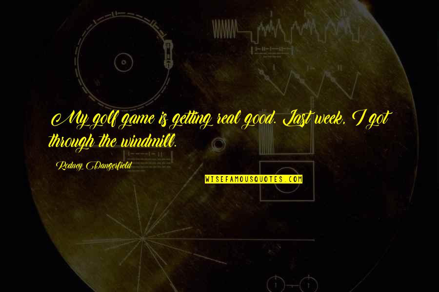 Starcek Obecn Quotes By Rodney Dangerfield: My golf game is getting real good. Last