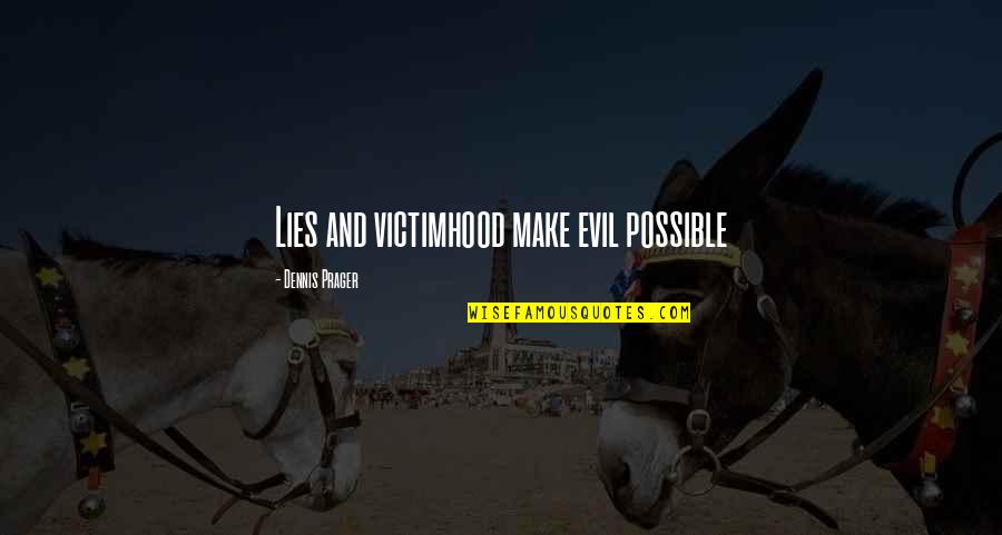 Starcevacka Quotes By Dennis Prager: Lies and victimhood make evil possible Starcevacka Quotes By Dennis Prager: Lies and victimhood make evil possible