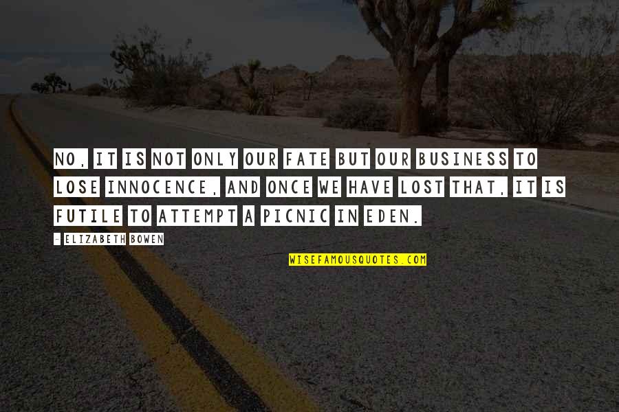Starcevic Boris Quotes By Elizabeth Bowen: No, it is not only our fate but