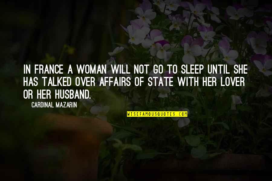 Starch Quotes By Cardinal Mazarin: In France a woman will not go to Starch Quotes By Cardinal Mazarin: In France a woman will not go to