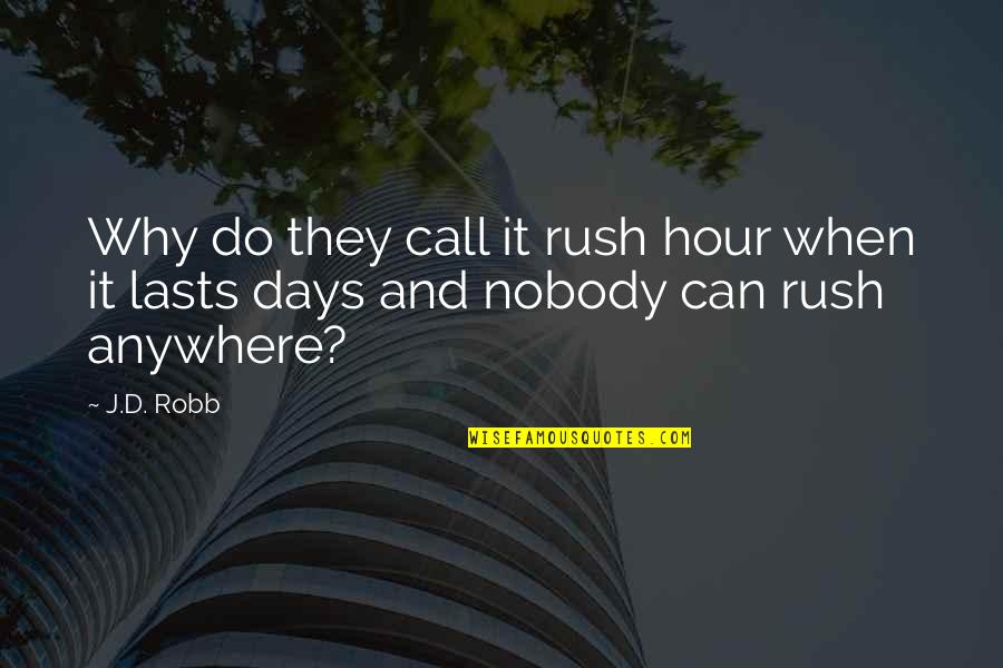 Starched Collars Quotes By J.D. Robb: Why do they call it rush hour when
