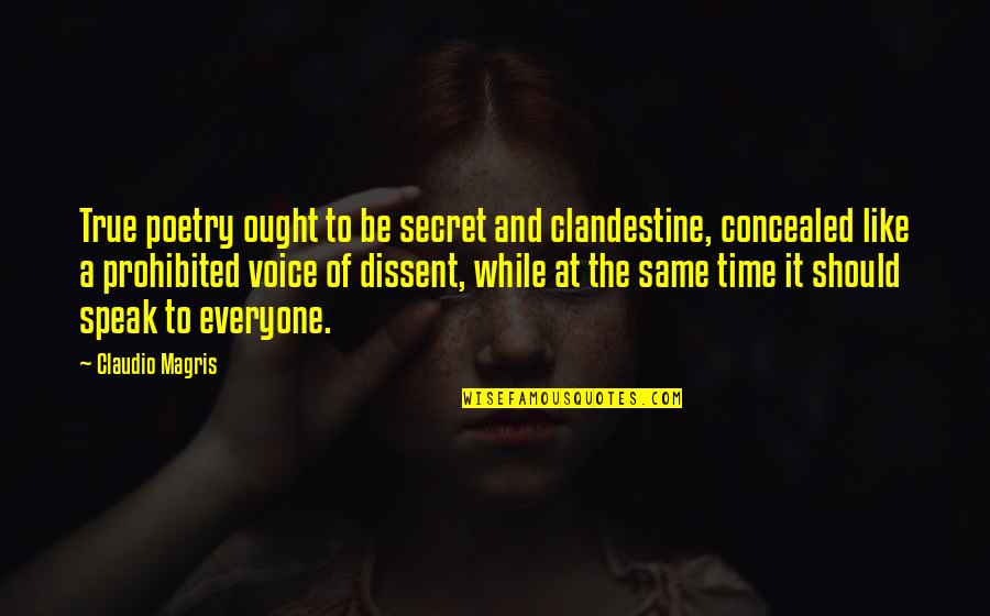Starchem Technologies Quotes By Claudio Magris: True poetry ought to be secret and clandestine, Starchem Technologies Quotes By Claudio Magris: True poetry ought to be secret and clandestine,