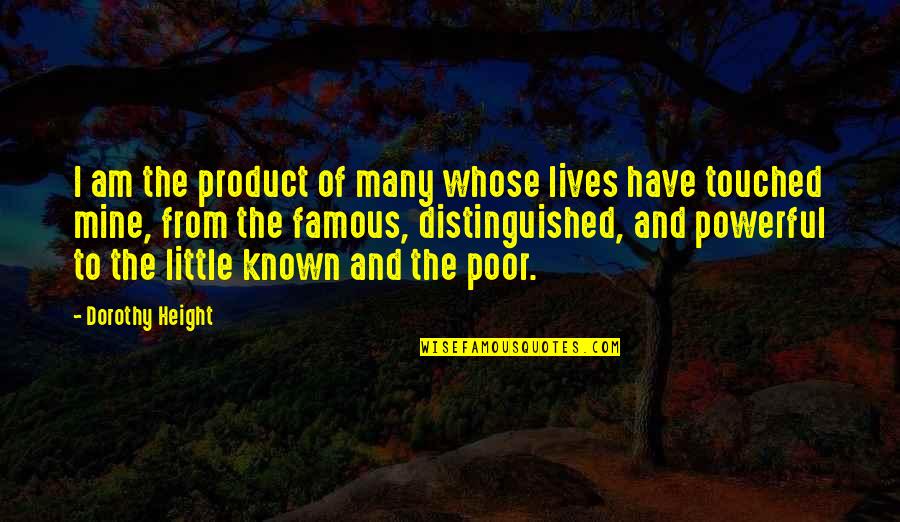 Starchild 000000088 Quotes By Dorothy Height: I am the product of many whose lives
