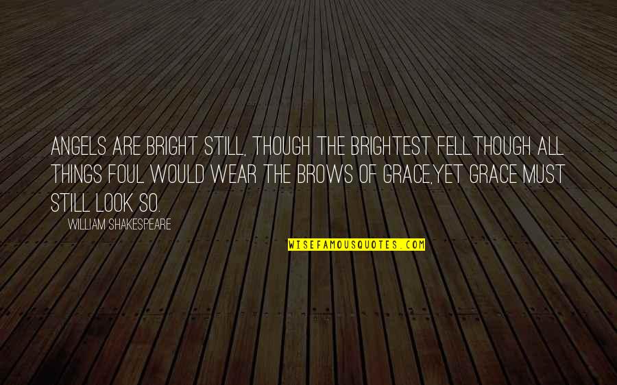 Starchild Libertarian Quotes By William Shakespeare: Angels are bright still, though the brightest fell.Though