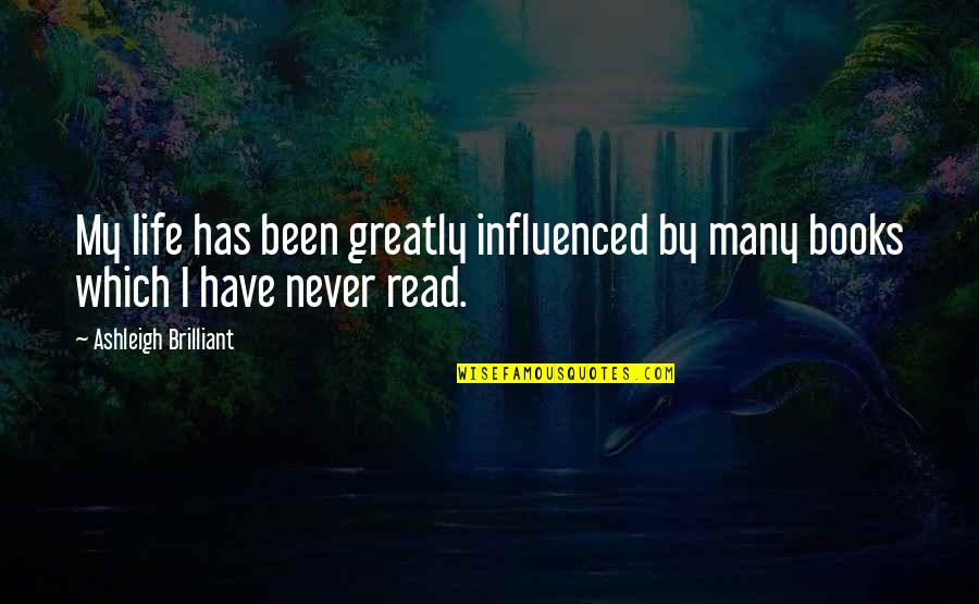 Starchild Quotes By Ashleigh Brilliant: My life has been greatly influenced by many Starchild Quotes By Ashleigh Brilliant: My life has been greatly influenced by many