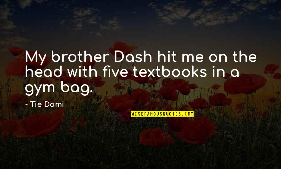 Starchild Quotes By Tie Domi: My brother Dash hit me on the head