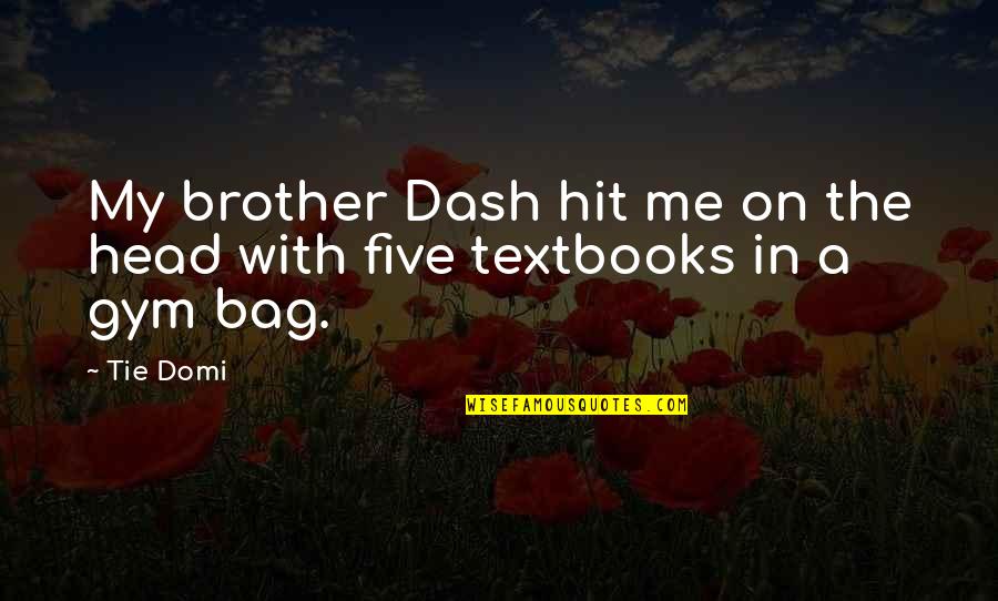 Starchild Quotes By Tie Domi: My brother Dash hit me on the head
