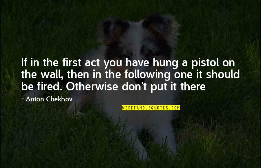 Starching T Shirts Quotes By Anton Chekhov: If in the first act you have hung Starching T Shirts Quotes By Anton Chekhov: If in the first act you have hung