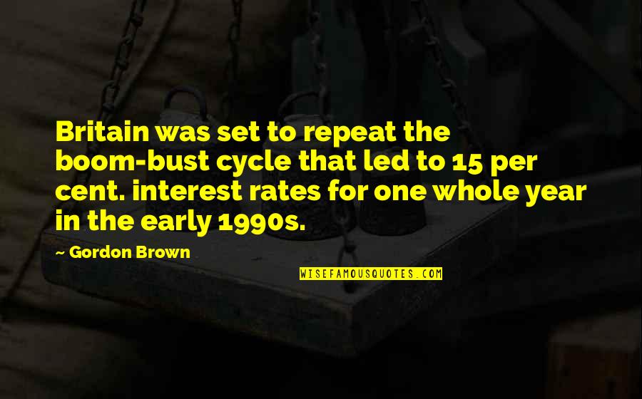 Starching T Shirts Quotes By Gordon Brown: Britain was set to repeat the boom-bust cycle Starching T Shirts Quotes By Gordon Brown: Britain was set to repeat the boom-bust cycle
