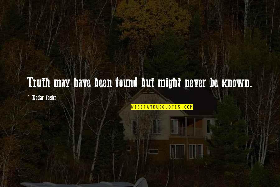 Starchly Quotes By Kedar Joshi: Truth may have been found but might never Starchly Quotes By Kedar Joshi: Truth may have been found but might never