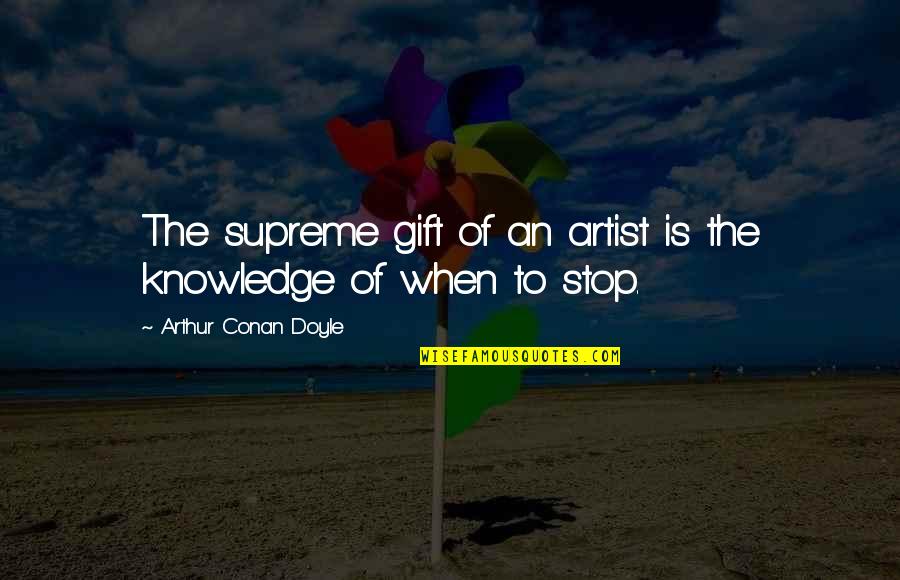 Starcia Apartelle Quotes By Arthur Conan Doyle: The supreme gift of an artist is the