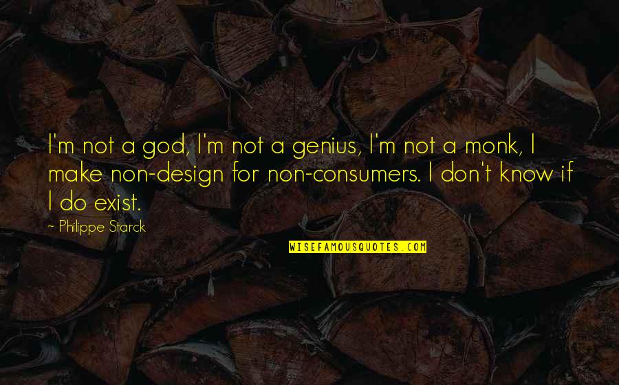 Starck Quotes By Philippe Starck: I'm not a god, I'm not a genius,