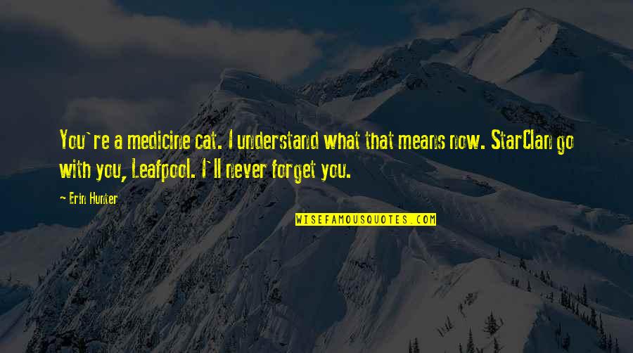 Starclan Quotes By Erin Hunter: You're a medicine cat. I understand what that