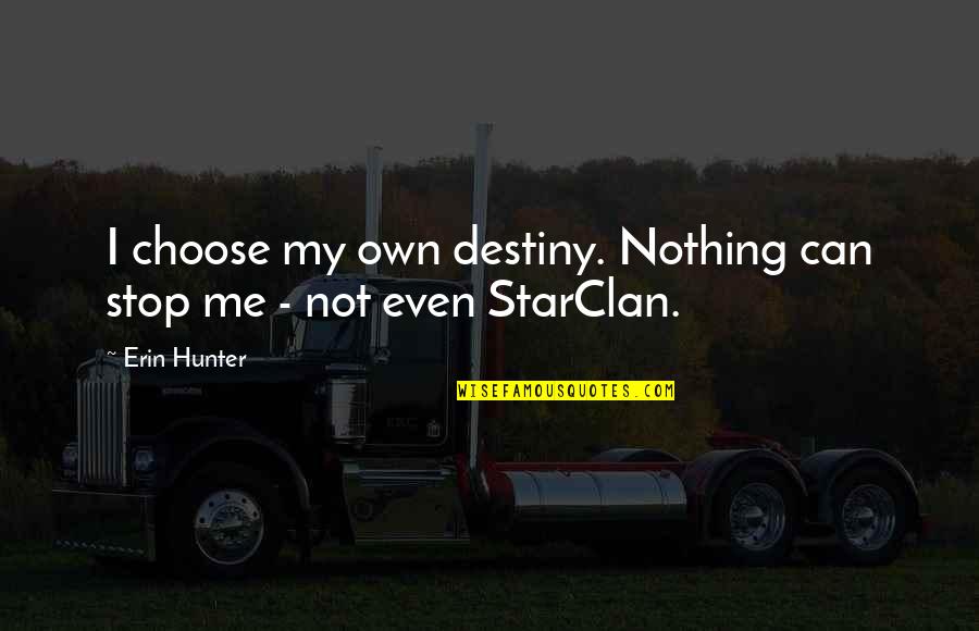 Starclan Quotes By Erin Hunter: I choose my own destiny. Nothing can stop