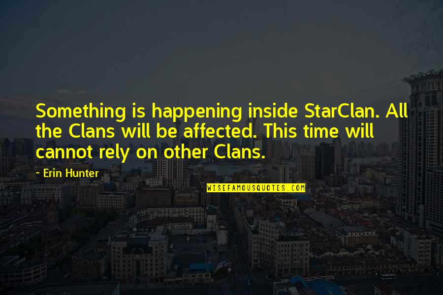 Starclan's Quotes By Erin Hunter: Something is happening inside StarClan. All the Clans