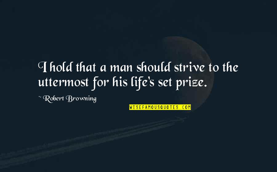 Starclimber Quotes By Robert Browning: I hold that a man should strive to