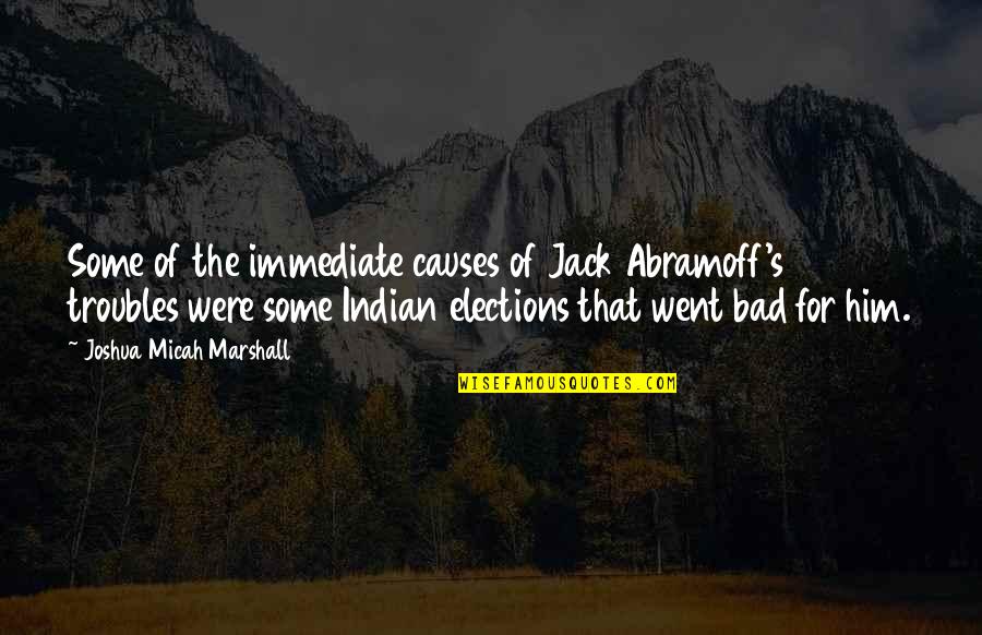 Starcraft 2 Overlord Quotes By Joshua Micah Marshall: Some of the immediate causes of Jack Abramoff's