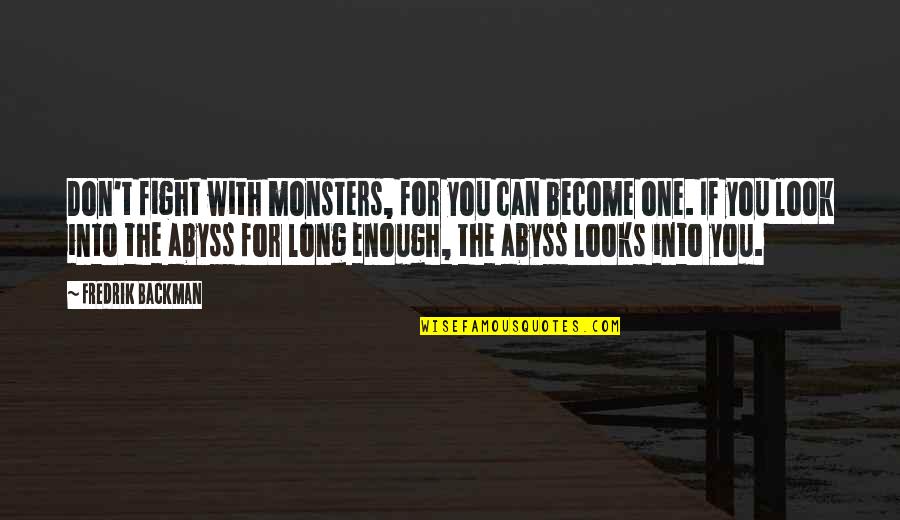 Starcraft Scv Quotes By Fredrik Backman: Don't fight with monsters, for you can become