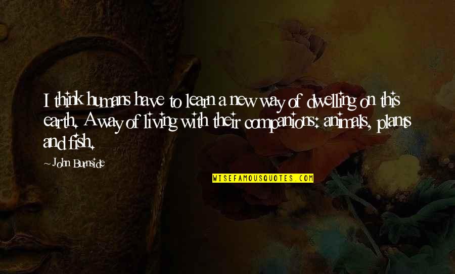 Starcraft Swarm Quotes By John Burnside: I think humans have to learn a new Starcraft Swarm Quotes By John Burnside: I think humans have to learn a new