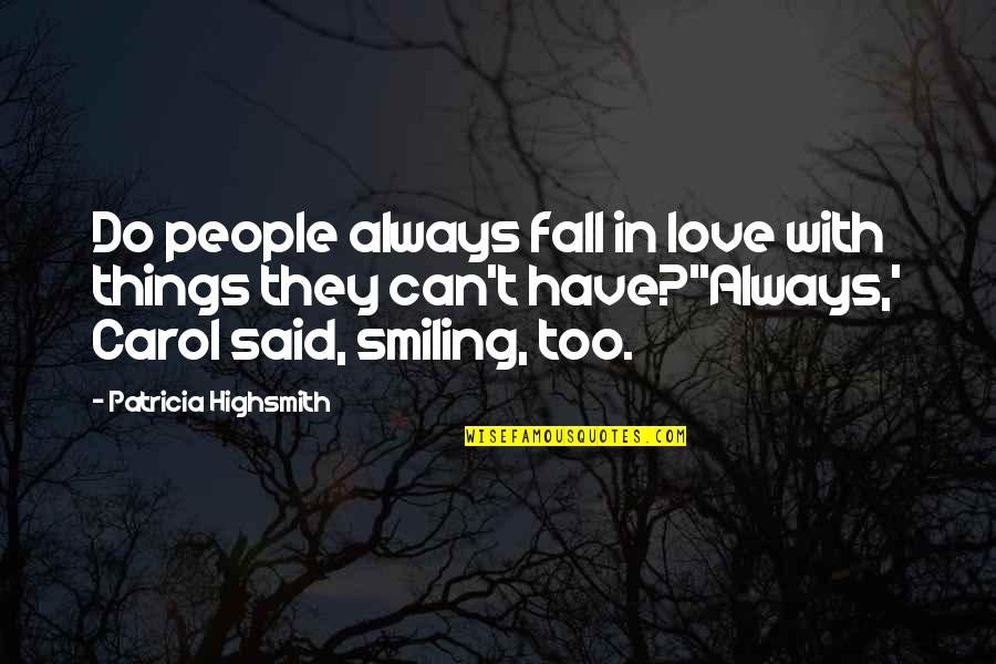 Starcrossed Lovers Quotes By Patricia Highsmith: Do people always fall in love with things Starcrossed Lovers Quotes By Patricia Highsmith: Do people always fall in love with things