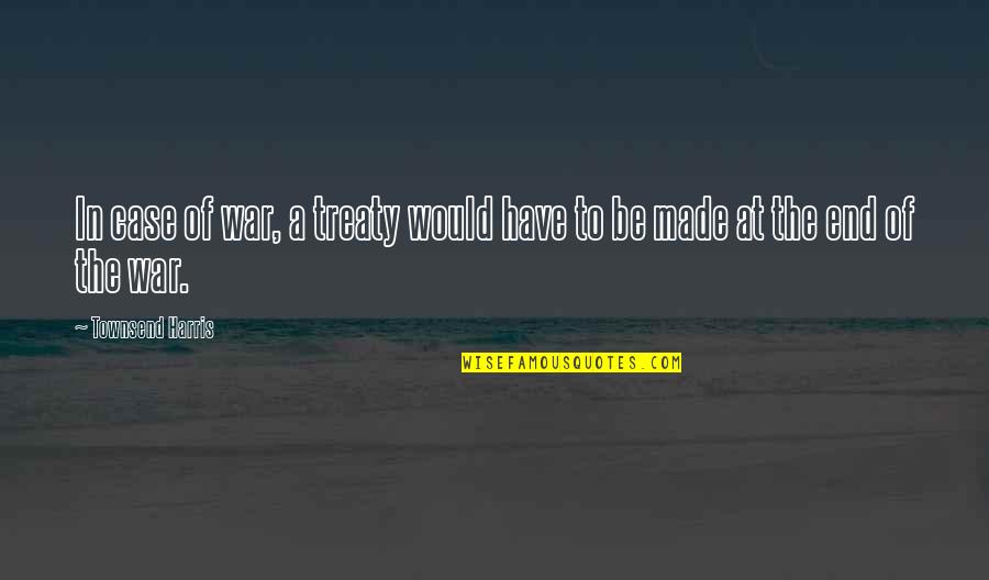 Starcrossed Lovers Quotes By Townsend Harris: In case of war, a treaty would have Starcrossed Lovers Quotes By Townsend Harris: In case of war, a treaty would have