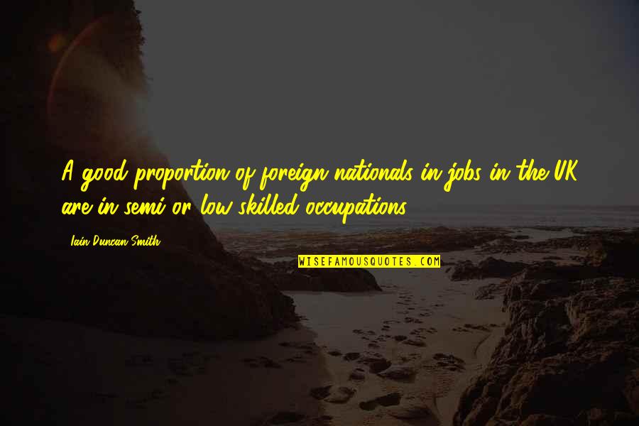 Stardate Quotes By Iain Duncan Smith: A good proportion of foreign nationals in jobs