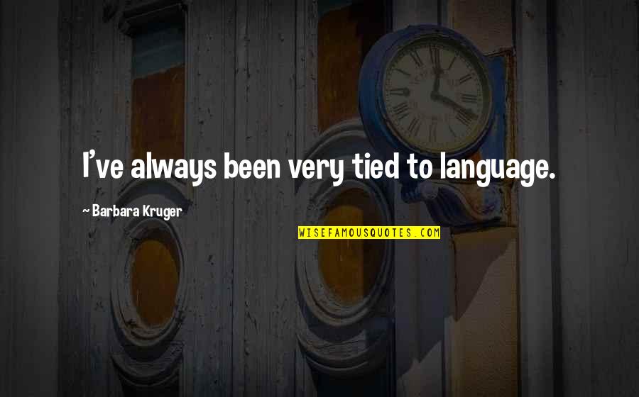Stardew Valley Quotes By Barbara Kruger: I've always been very tied to language. Stardew Valley Quotes By Barbara Kruger: I've always been very tied to language.