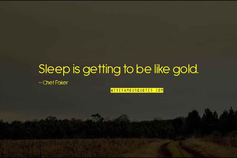 Stardust Show Lambs Quotes By Chet Faker: Sleep is getting to be like gold. Stardust Show Lambs Quotes By Chet Faker: Sleep is getting to be like gold.