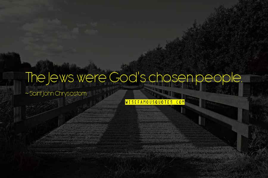 Stardust Sims Quotes By Saint John Chrysostom: The Jews were God's chosen people.
