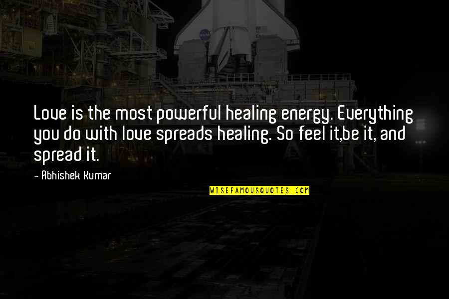 Stardust To Stardust Quotes By Abhishek Kumar: Love is the most powerful healing energy. Everything