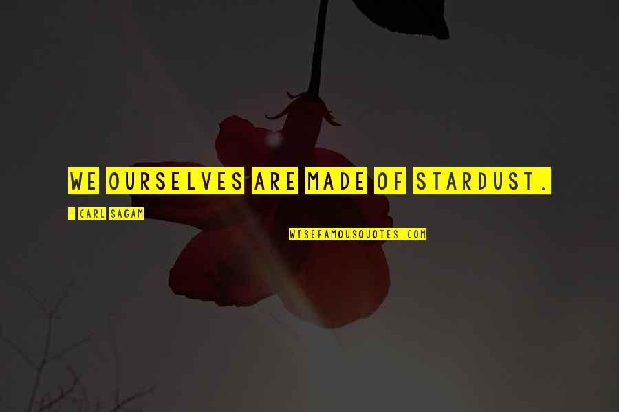 Stardust To Stardust Quotes By Carl Sagam: We ourselves are made of Stardust.