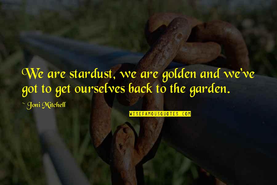 Stardust To Stardust Quotes By Joni Mitchell: We are stardust, we are golden and we've