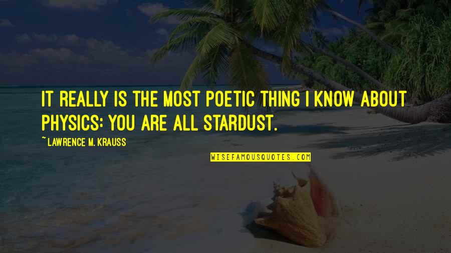 Stardust To Stardust Quotes By Lawrence M. Krauss: It really is the most poetic thing i