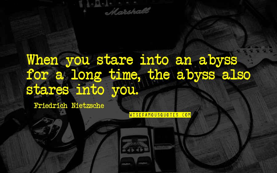 Stare Abyss Quotes By Friedrich Nietzsche: When you stare into an abyss for a