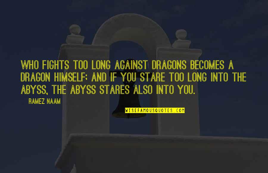 Stare Abyss Quotes By Ramez Naam: Who fights too long against dragons becomes a
