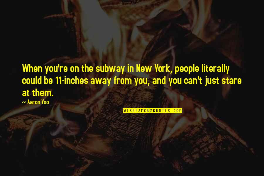 Stare At You Quotes By Aaron Yoo: When you're on the subway in New York,