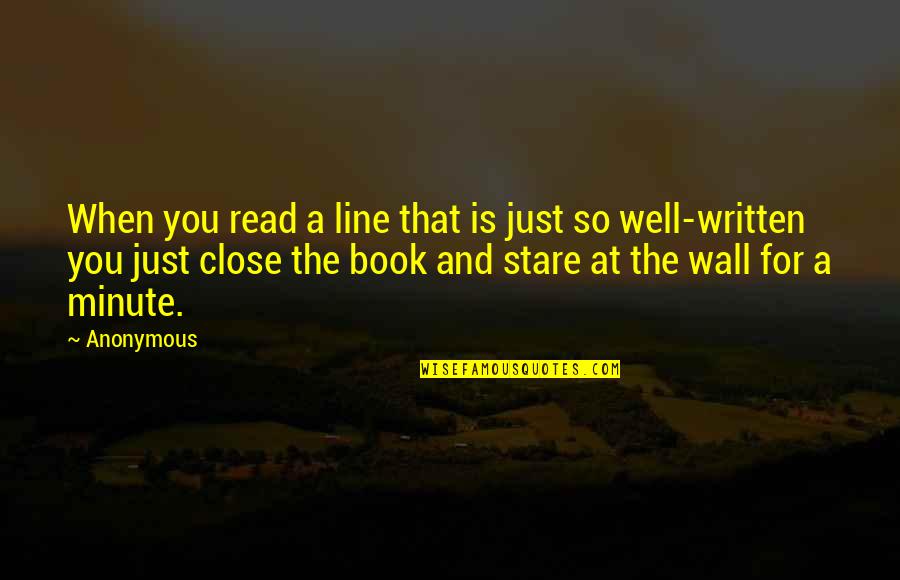 Stare At You Quotes By Anonymous: When you read a line that is just