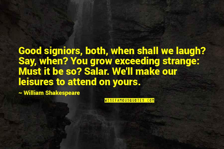 Stare Down Kid Quotes By William Shakespeare: Good signiors, both, when shall we laugh? Say, Stare Down Kid Quotes By William Shakespeare: Good signiors, both, when shall we laugh? Say,