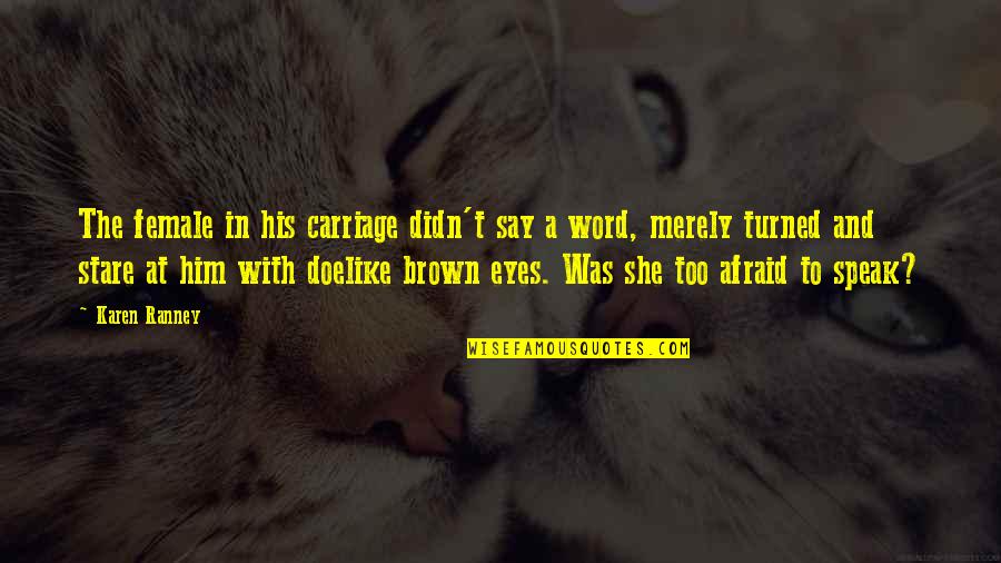 Stare Into Eyes Quotes By Karen Ranney: The female in his carriage didn't say a Stare Into Eyes Quotes By Karen Ranney: The female in his carriage didn't say a