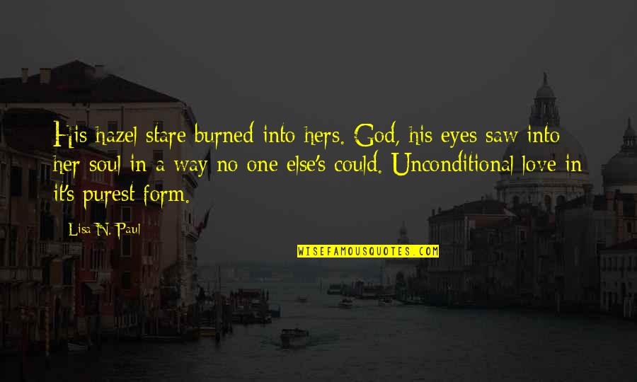 Stare Into Eyes Quotes By Lisa N. Paul: His hazel stare burned into hers. God, his Stare Into Eyes Quotes By Lisa N. Paul: His hazel stare burned into hers. God, his