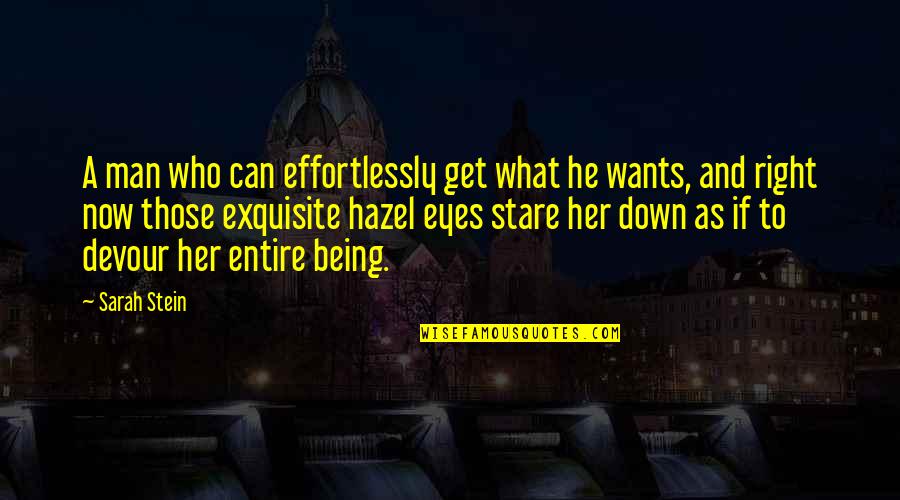 Stare Into Eyes Quotes By Sarah Stein: A man who can effortlessly get what he Stare Into Eyes Quotes By Sarah Stein: A man who can effortlessly get what he