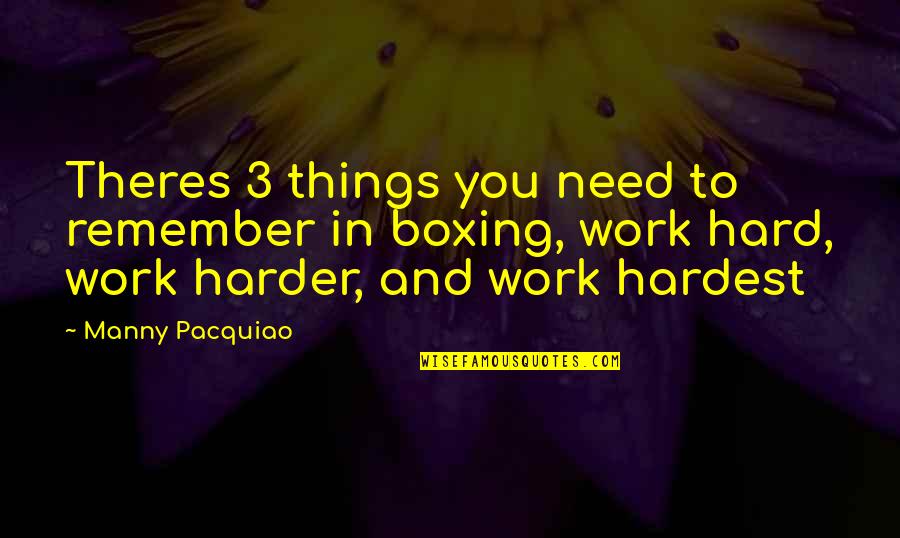 Stare Into My Soul Quotes By Manny Pacquiao: Theres 3 things you need to remember in